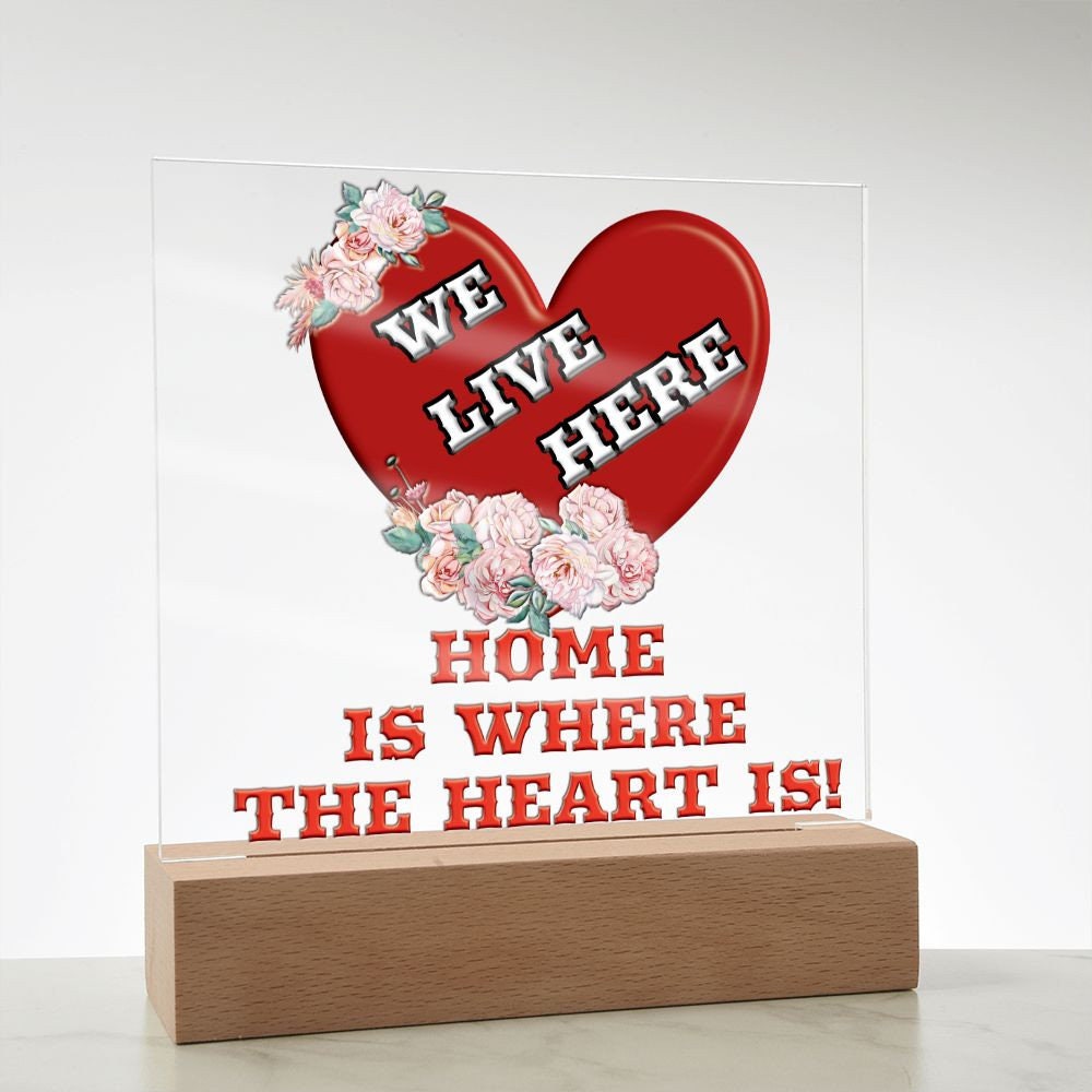 Home Is Where The Heart Is! We Live Here Heart and Flowers, An Acrylic Plaque On An LED Wooden Base To Light Up Your Home Blessing!