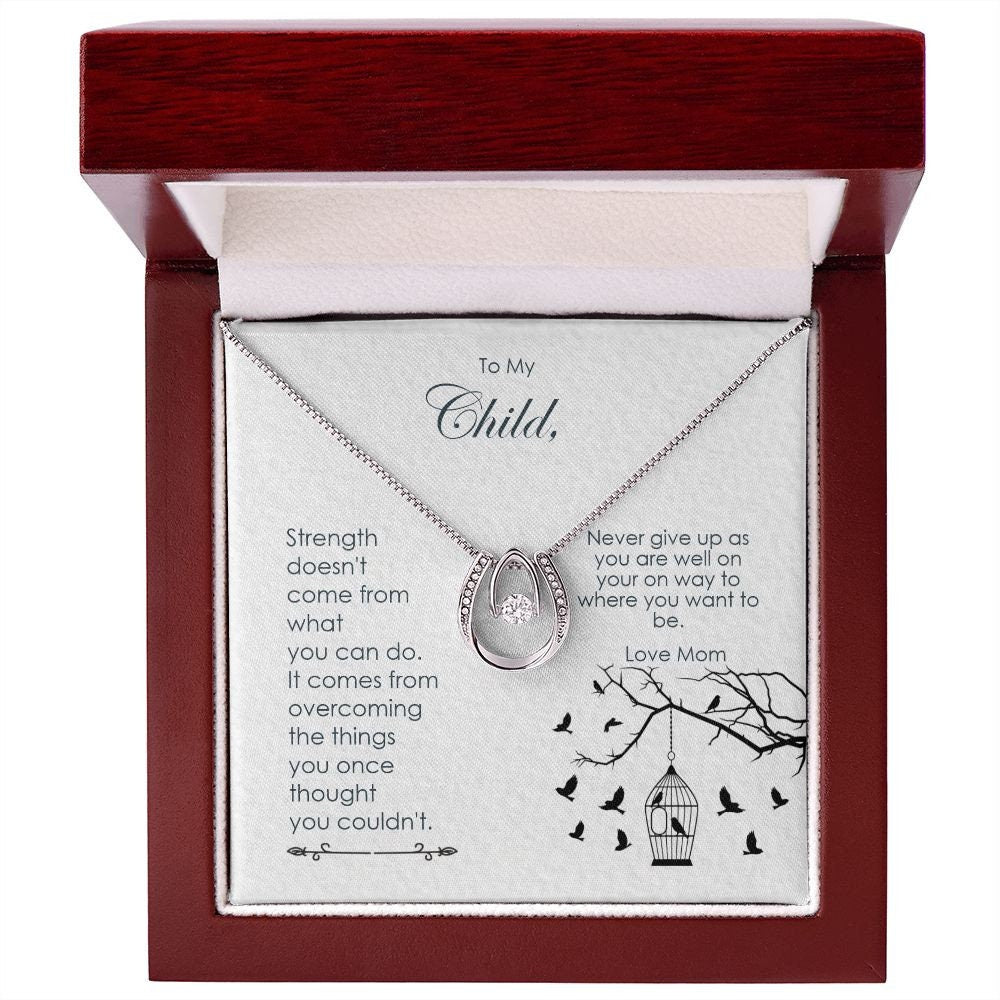 To My Child, Strength Doesn't Come From What You Can Do. It Comes From Overcoming The Things You Once Thought You Couldn't